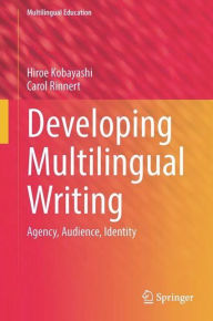 Title: Developing Multilingual Writing: Agency, Audience, Identity, Author: Hiroe Kobayashi