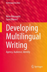 Title: Developing Multilingual Writing: Agency, Audience, Identity, Author: Hiroe Kobayashi