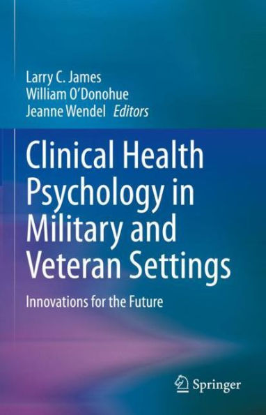 Clinical Health Psychology in Military and Veteran Settings: Innovations for the Future