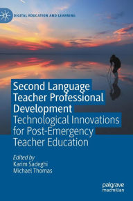 Title: Second Language Teacher Professional Development: Technological Innovations for Post-Emergency Teacher Education, Author: Karim Sadeghi