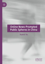 Title: Online News-Prompted Public Spheres in China, Author: Xuanzi Xu