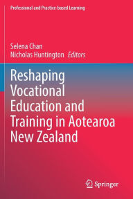 Title: Reshaping Vocational Education and Training in Aotearoa New Zealand, Author: Selena Chan