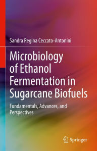 Title: Microbiology of Ethanol Fermentation in Sugarcane Biofuels: Fundamentals, Advances, and Perspectives, Author: Sandra Regina Ceccato-Antonini