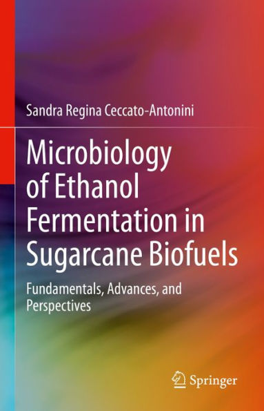 Microbiology of Ethanol Fermentation in Sugarcane Biofuels: Fundamentals, Advances, and Perspectives