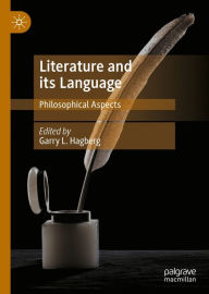 Title: Literature and its Language: Philosophical Aspects, Author: Garry L. Hagberg