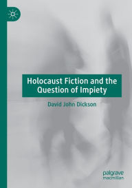 Title: Holocaust Fiction and the Question of Impiety, Author: David John Dickson