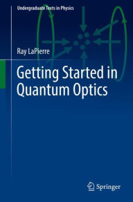 Title: Getting Started in Quantum Optics, Author: Ray LaPierre