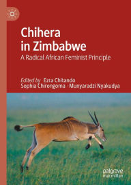 Title: Chihera in Zimbabwe: A Radical African Feminist Principle, Author: Ezra Chitando