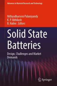 Title: Solid State Batteries: Design, Challenges and Market Demands, Author: Nithyadharseni Palaniyandy