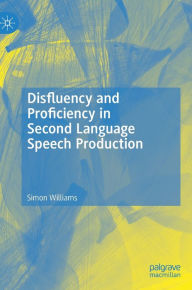 Title: Disfluency and Proficiency in Second Language Speech Production, Author: Simon Williams