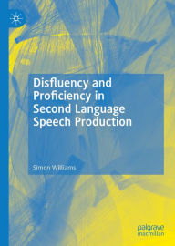 Title: Disfluency and Proficiency in Second Language Speech Production, Author: Simon Williams