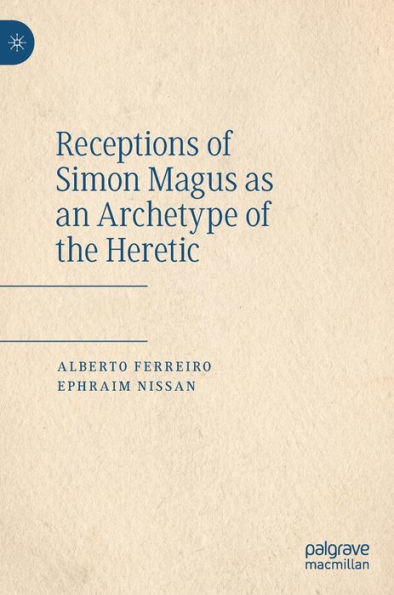 Receptions of Simon Magus as an Archetype the Heretic