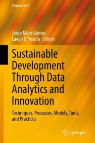 Title: Sustainable Development Through Data Analytics and Innovation: Techniques, Processes, Models, Tools, and Practices, Author: Jorge Marx Gómez
