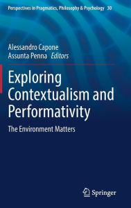 Title: Exploring Contextualism and Performativity: The Environment Matters, Author: Alessandro Capone