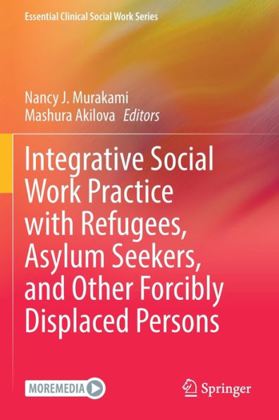 Integrative Social Work Practice with Refugees, Asylum Seekers, and Other Forcibly Displaced Persons