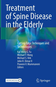 Title: Treatment of Spine Disease in the Elderly: Cutting Edge Techniques and Technologies, Author: Kai-Ming G. Fu