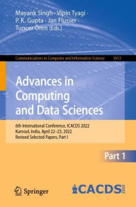 Title: Advances in Computing and Data Sciences: 6th International Conference, ICACDS 2022, Kurnool, India, April 22-23, 2022, Revised Selected Papers, Part I, Author: Mayank Singh
