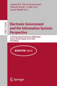 Title: Electronic Government and the Information Systems Perspective: 11th International Conference, EGOVIS 2022, Vienna, Austria, August 22-24, 2022, Proceedings, Author: Andrea Ko