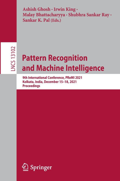 Pattern Recognition and Machine Intelligence: 9th International Conference, PReMI 2021, Kolkata, India, December 15-18, Proceedings