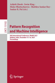 Title: Pattern Recognition and Machine Intelligence: 9th International Conference, PReMI 2021, Kolkata, India, December 15-18, 2021, Proceedings, Author: Ashish Ghosh