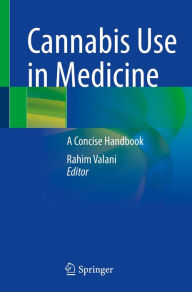 Title: Cannabis Use in Medicine: A Concise Handbook, Author: Rahim Valani