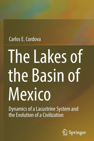 the Lakes of Basin Mexico: Dynamics a Lacustrine System and Evolution Civilization