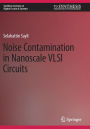 Noise Contamination in Nanoscale VLSI Circuits