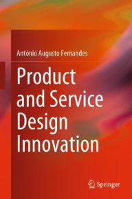 Title: Product and Service Design Innovation, Author: Antïnio Augusto Fernandes