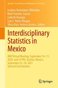 Title: Interdisciplinary Statistics in Mexico: AME Virtual Meeting, September 10-11, 2020, and 34 FNE, Acatlán, Mexico, September 22-24, 2021, Author: Isadora Antoniano-Villalobos