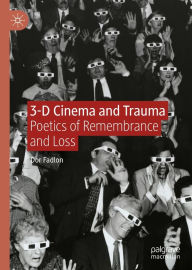 Title: 3-D Cinema and Trauma: Poetics of Remembrance and Loss, Author: Dor Fadlon