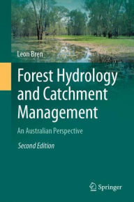 Title: Forest Hydrology and Catchment Management: An Australian Perspective, Author: Leon Bren