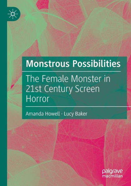 Monstrous Possibilities: The Female Monster 21st Century Screen Horror