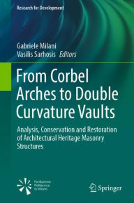 Title: From Corbel Arches to Double Curvature Vaults: Analysis, Conservation and Restoration of Architectural Heritage Masonry Structures, Author: Gabriele Milani