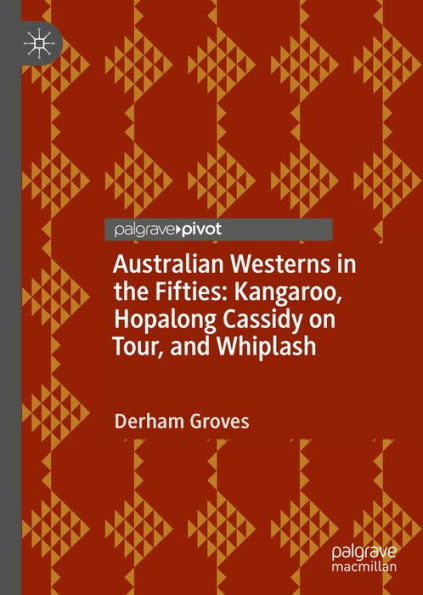 Australian Westerns in the Fifties: Kangaroo, Hopalong Cassidy on Tour, and Whiplash