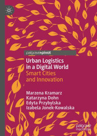 Title: Urban Logistics in a Digital World: Smart Cities and Innovation, Author: Marzena Kramarz
