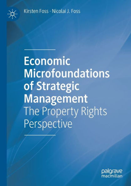 Economic Microfoundations of Strategic Management: The Property Rights Perspective