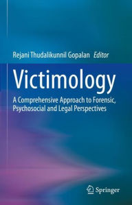 Title: Victimology: A Comprehensive Approach to Forensic, Psychosocial and Legal Perspectives, Author: Rejani Thudalikunnil Gopalan
