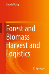 Title: Forest and Biomass Harvest and Logistics, Author: Jingxin Wang