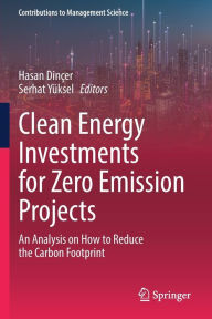 Title: Clean Energy Investments for Zero Emission Projects: An Analysis on How to Reduce the Carbon Footprint, Author: Hasan Dinïer