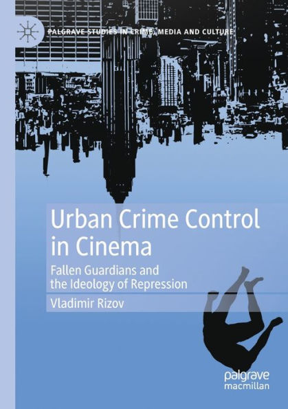 Urban Crime Control Cinema: Fallen Guardians and the Ideology of Repression