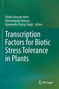 Title: Transcription Factors for Biotic Stress Tolerance in Plants, Author: Shabir Hussain Wani