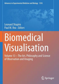 Title: Biomedical Visualisation: Volume 13 - The Art, Philosophy and Science of Observation and Imaging, Author: Leonard Shapiro