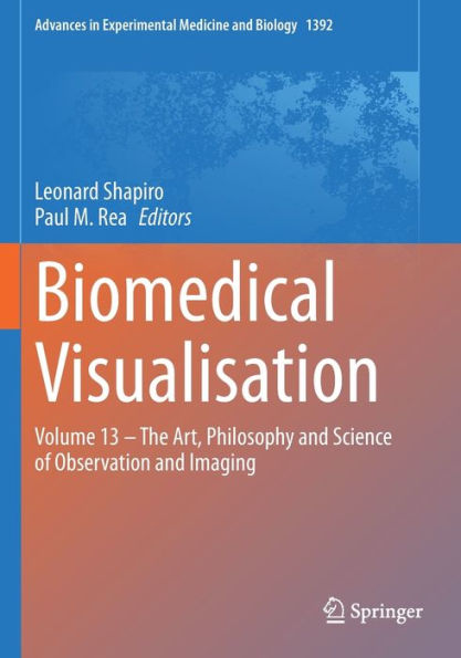 Biomedical Visualisation: Volume 13 - The Art, Philosophy and Science of Observation and Imaging