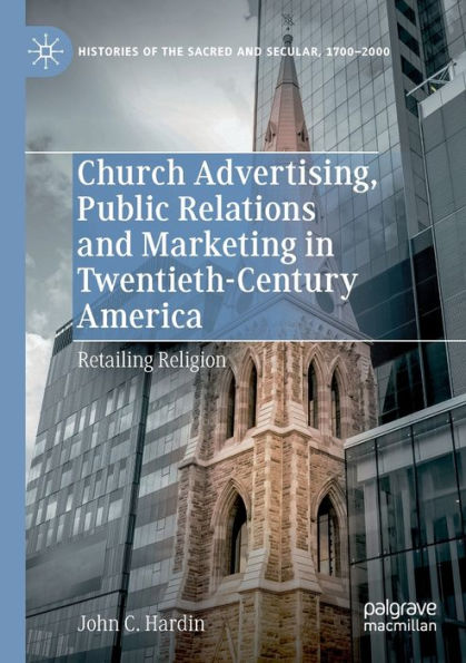 Church Advertising, Public Relations and Marketing Twentieth-Century America: Retailing Religion