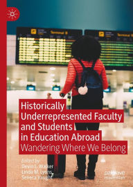 Title: Historically Underrepresented Faculty and Students in Education Abroad: Wandering Where We Belong, Author: Devin L. Walker