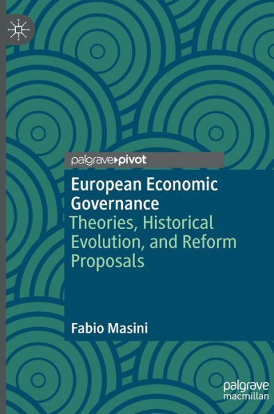 European Economic Governance: Theories, Historical Evolution, and Reform Proposals