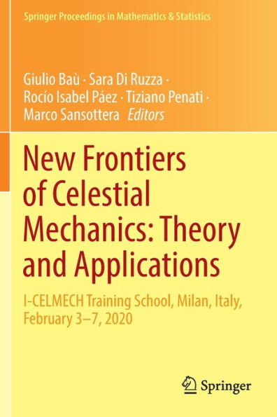 New Frontiers of Celestial Mechanics: Theory and Applications: I-CELMECH Training School, Milan, Italy, February 3-7, 2020