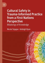 Title: Cultural Safety in Trauma-Informed Practice from a First Nations Perspective: Billabongs of Knowledge, Author: Nicole Tujague