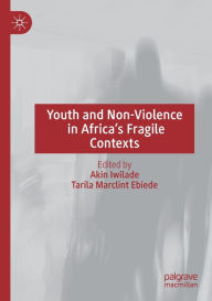 Title: Youth and Non-Violence in Africa's Fragile Contexts, Author: Akin Iwilade