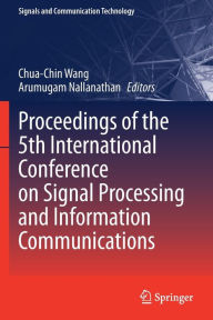 Title: Proceedings of the 5th International Conference on Signal Processing and Information Communications, Author: Chua-Chin Wang